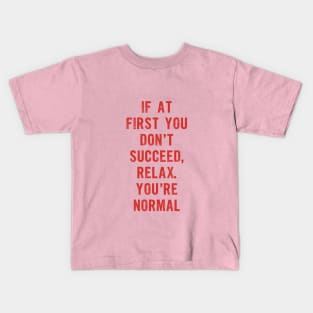 If At First You Don't Succeed Relax You're Normal Kids T-Shirt